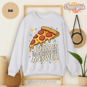 Sweatshirt Pizza Is Always The Answer