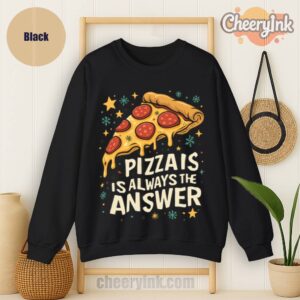 Sweatshirt Pizza Is Always The Answer