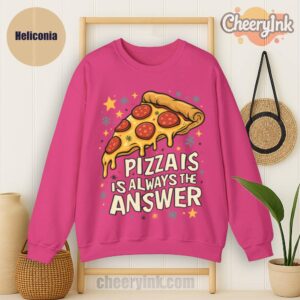 Sweatshirt Pizza Is Always The Answer