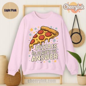 Sweatshirt Pizza Is Always The Answer Light