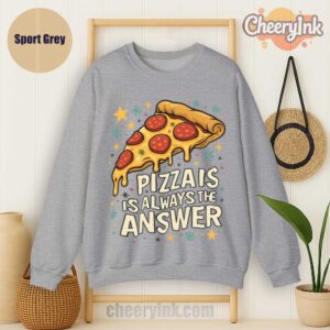 Sweatshirt Pizza Is Always The Answer Sport