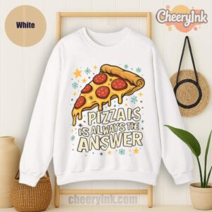 Sweatshirt Pizza Is Always The Answer