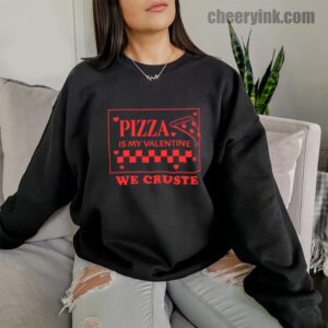 Sweatshirt Pizza Is My Valentine 10
