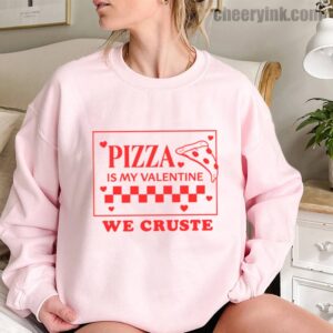 Sweatshirt Pizza Is My Valentine 11