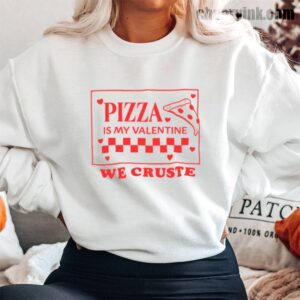 Sweatshirt Pizza Is My Valentine 13