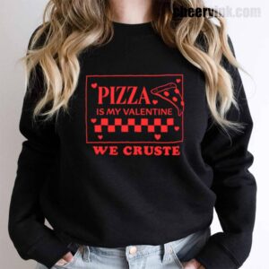 Sweatshirt Pizza Is My Valentine 15