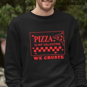 Sweatshirt Pizza Is My Valentine 16