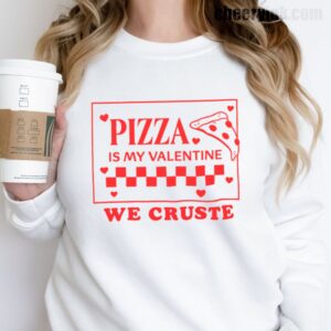 Sweatshirt Pizza Is My Valentine 17