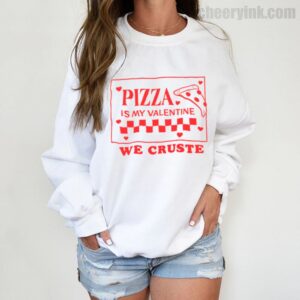 Sweatshirt Pizza Is My Valentine 3
