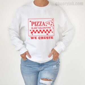 Sweatshirt Pizza Is My Valentine 4