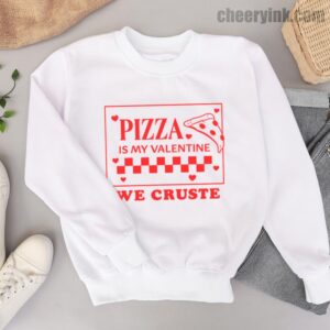 Sweatshirt Pizza Is My Valentine 6