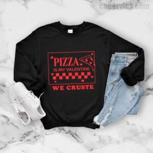 Sweatshirt Pizza Is My Valentine 7
