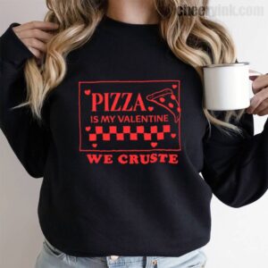 Sweatshirt Pizza Is My Valentine 9