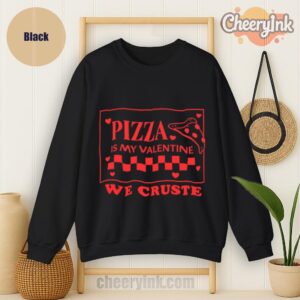 Sweatshirt Pizza Is My Valentine