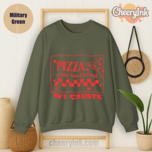 Sweatshirt Pizza Is My Valentine Military