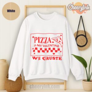 Sweatshirt Pizza Is My Valentine