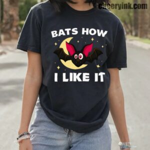 Tshirt Bats How I Like It 10 T Shirt