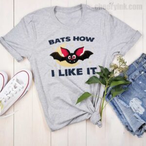 Tshirt Bats How I Like It 15 T Shirt
