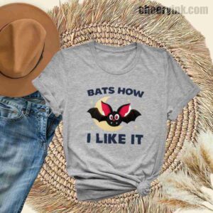 Tshirt Bats How I Like It 31 T Shirt