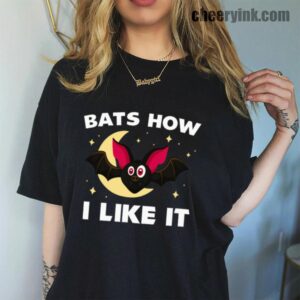 Bats How I Like It T-Shirt