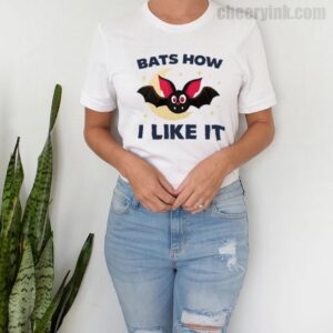 Tshirt Bats How I Like It 9 T Shirt