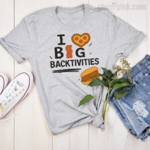 Tshirt I Love Big Backtivities 15 T Shirt