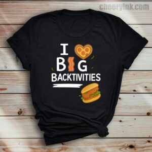 Tshirt I Love Big Backtivities 37 T Shirt