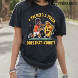 Tshirt I Tackled A Pizza 10 T