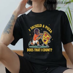 Tshirt I Tackled A Pizza 12 T