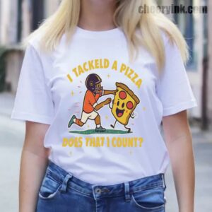 Tshirt I Tackled A Pizza 13 T