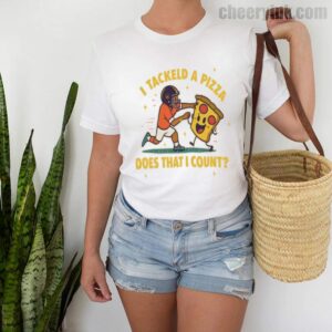 Tshirt I Tackled A Pizza 2 T