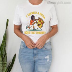 Tshirt I Tackled A Pizza 4 T