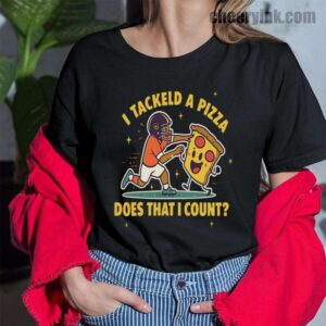 Tshirt I Tackled A Pizza 43 T