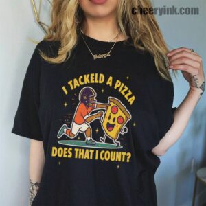 Tshirt I Tackled A Pizza 45 T