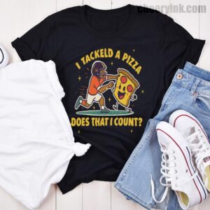 Tshirt I Tackled A Pizza 46 T