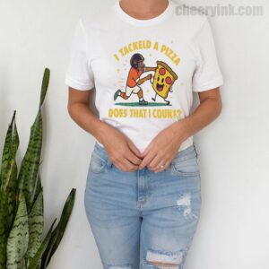 Tshirt I Tackled A Pizza 9 T