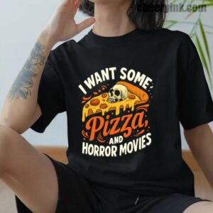 Tshirt I Want Some Pizza And Horror Movies 12 T