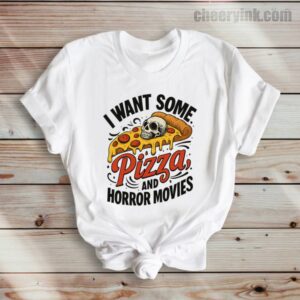 Tshirt I Want Some Pizza And Horror Movies 36 T