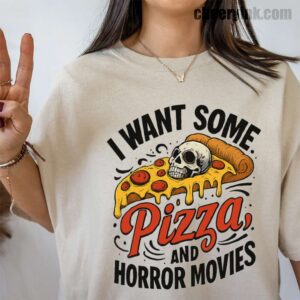 Tshirt I Want Some Pizza And Horror Movies 39 T