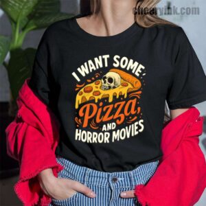 I Want Some Pizza and Horror Movies T-Shirt
