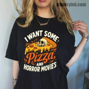 Tshirt I Want Some Pizza And Horror Movies 45 T