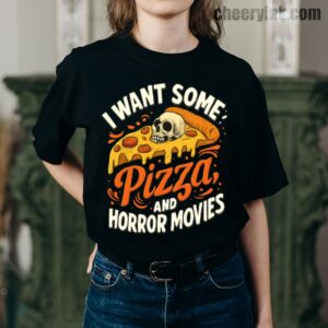 Tshirt I Want Some Pizza And Horror Movies 7 T
