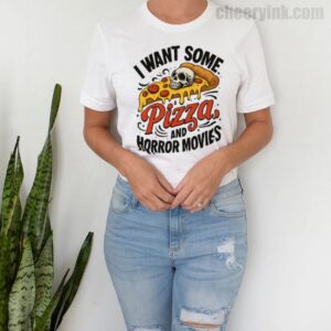 Tshirt I Want Some Pizza And Horror Movies 9 T