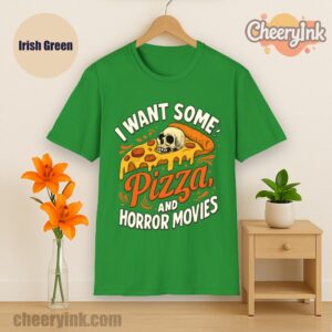 Tshirt I Want Some Pizza And Horror Movies Irish