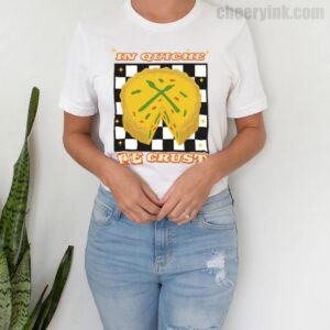 Tshirt In Quiche We Trust 4 T