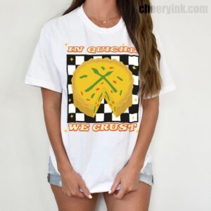Tshirt In Quiche We Trust 6 T