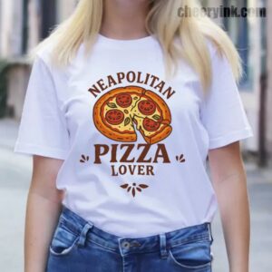 Tshirt Neapolitan Pizza Lover 13 T