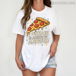 Tshirt Pizza Is Always The Answer 1 T