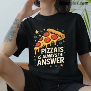 Tshirt Pizza Is Always The Answer 12 T