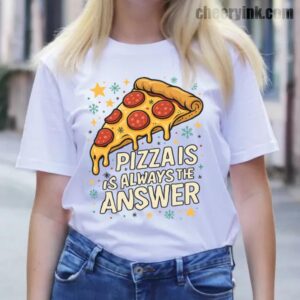 Tshirt Pizza Is Always The Answer 13 T
